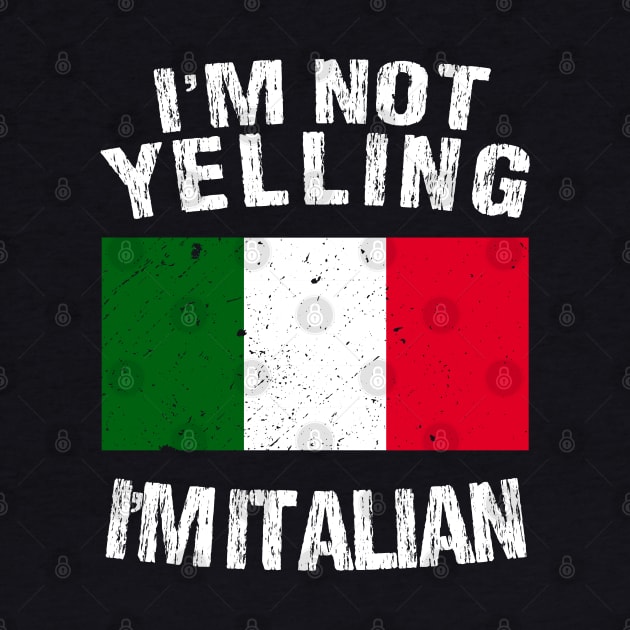 I'm Not Yelling I'm Italian by TShirtWaffle1